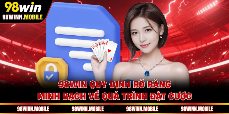 98WIN quy định rõ ràng, minh bạch về quá trình đặt cược