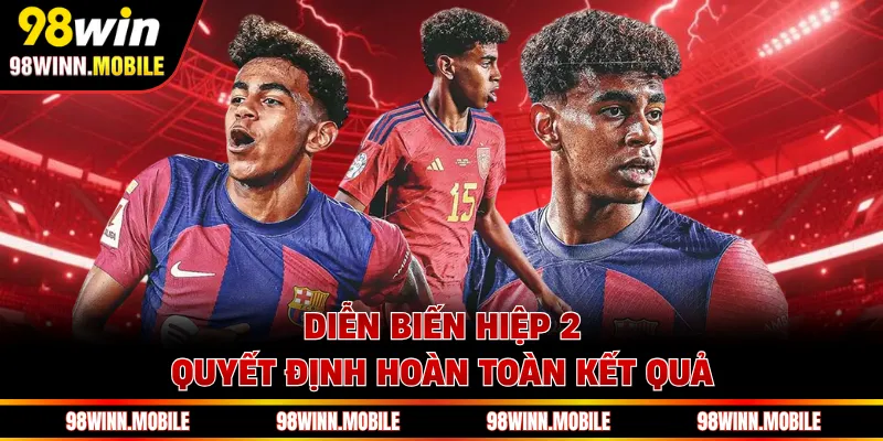 Diễn biến hiệp 2 quyết định hoàn toàn kết quả