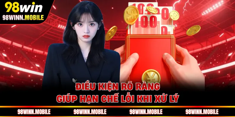 Điều kiện rõ ràng giúp hạn chế lỗi khi xử lý
