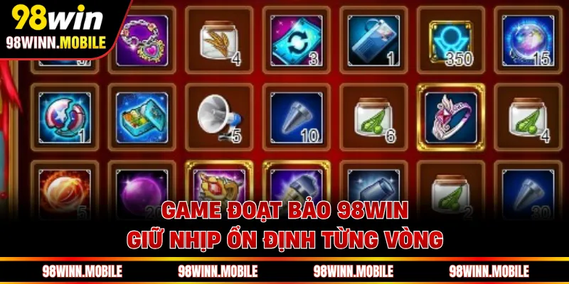 Game đoạt bảo 98WIN giữ nhịp ổn định từng vòng