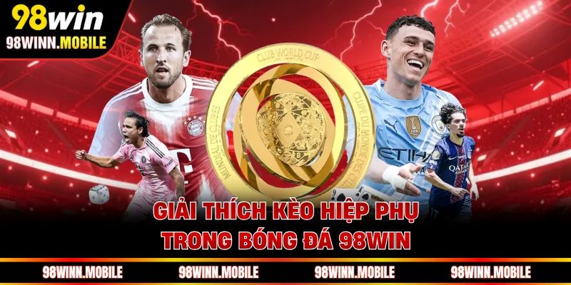 Giải thích kèo hiệp phụ trong bóng đá 98WIN