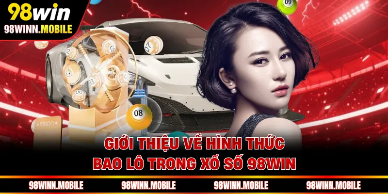 Giới thiệu về hình thức bao lô trong xổ số 98WIN