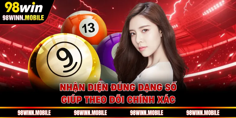 Nhận diện đúng dạng số giúp theo dõi chính xác