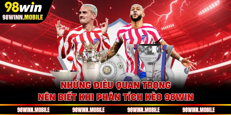 Những điều quan trọng nên biết khi phân tích kèo 98WIN