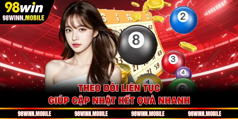 Theo dõi liên tục giúp cập nhật kết quả nhanh