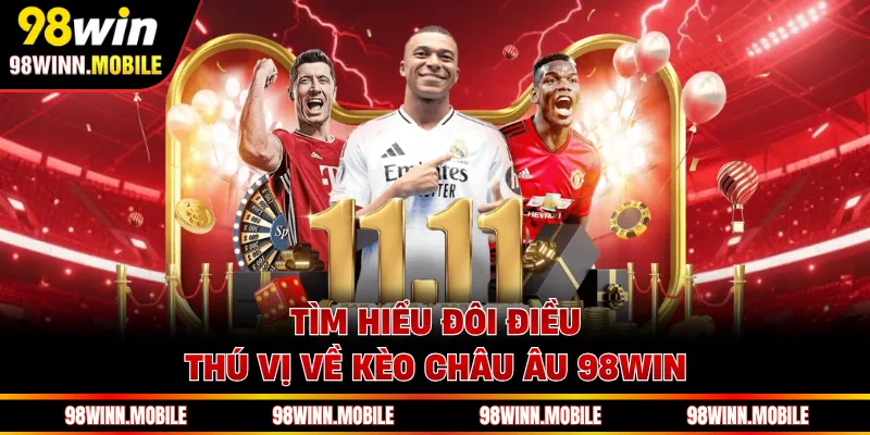 Tìm hiểu đôi điều thú vị về kèo châu Âu 98WIN