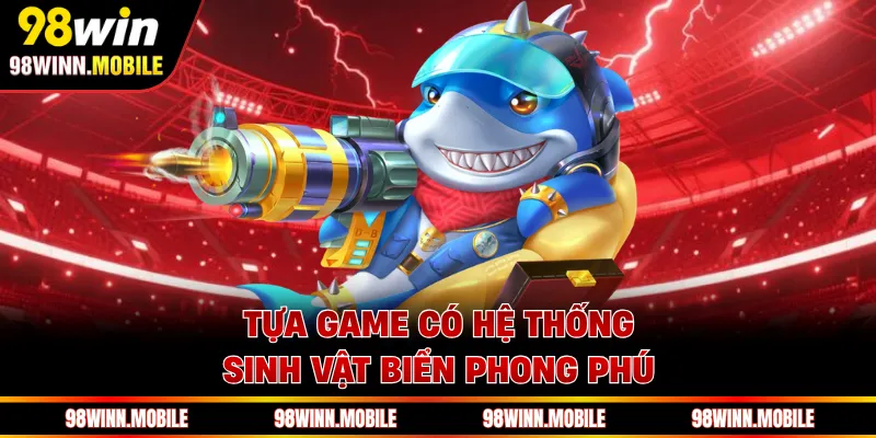 Tựa game có hệ thống sinh vật biển phong phú